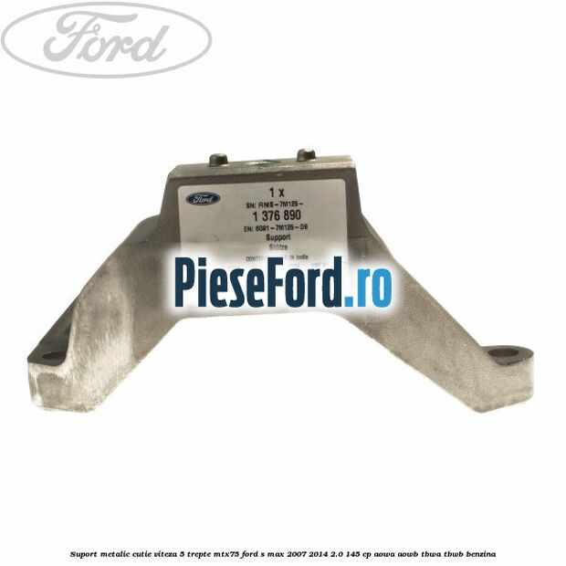 Suport metalic cutie viteza 5 trepte MTX75 Ford S-Max 2007-2014 2.0 145 cp AOWA, AOWB, TBWA, TBWB benzina