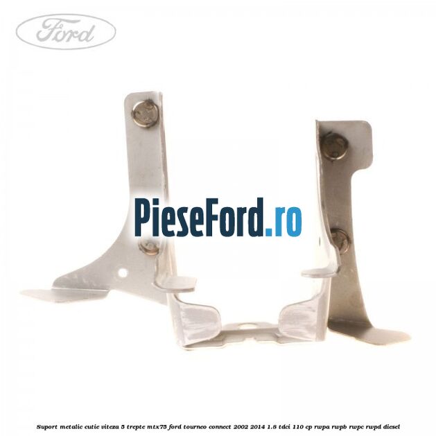 Suport metalic cutie viteza 5 trepte MTX75 Ford Tourneo Connect 2002-2014 1.8 TDCi 110 cp Suport metalic cutie viteza 5 trepte MTX75 Ford Tourneo Connect 2002-2014 1.8 TDCi 110 cp RWPA, RWPB, RWPC, RWPD diesel