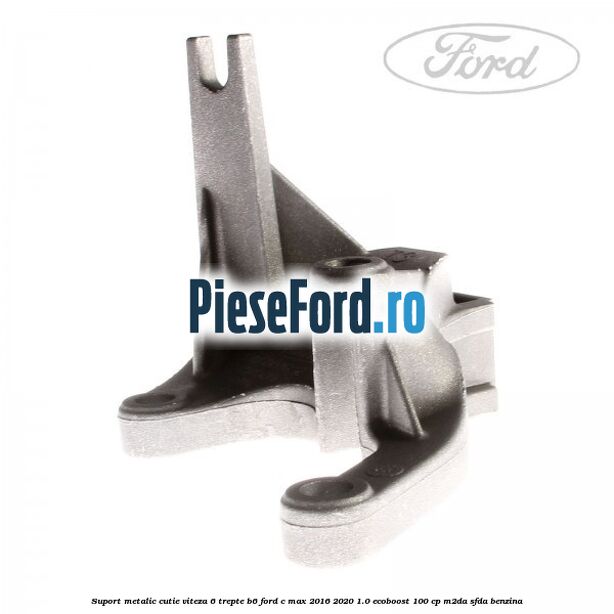 Suport metalic cutie viteza 6 trepte B6 Ford C-Max 2016-2020 1.0 EcoBoost 100 cp Suport metalic cutie viteza 6 trepte B6 Ford C-Max 2016-2020 1.0 EcoBoost 100 cp M2DA, SFDA benzina
