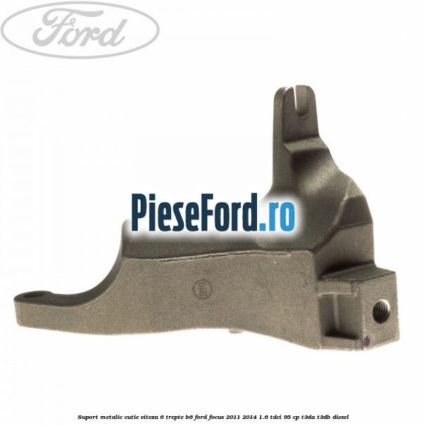 Suport metalic cutie viteza 6 trepte B6 Ford Focus 2011-2014 1.6 TDCi 95 cp Suport metalic cutie viteza 6 trepte B6 Ford Focus 2011-2014 1.6 TDCi 95 cp T3DA, T3DB diesel