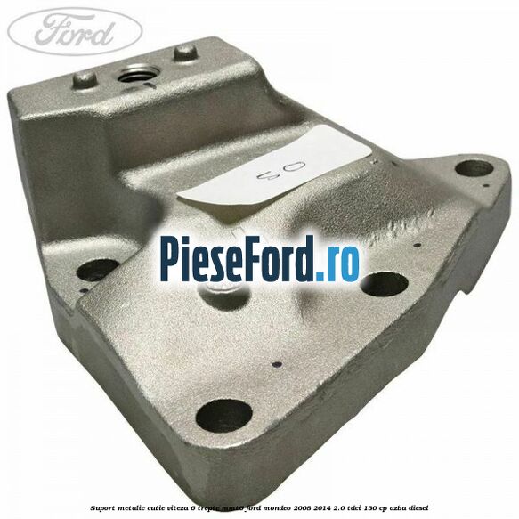 Suport metalic cutie viteza 6 trepte MMT6 Ford Mondeo 2008-2014 2.0 TDCi 130 cp AZBA diesel