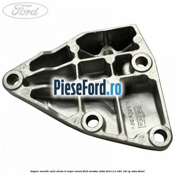 Suport metalic cutie viteza 6 trepte MMT6 Ford Mondeo 2008-2014 2.0 TDCi 130 cp Suport metalic cutie viteza 6 trepte MMT6 Ford Mondeo 2008-2014 2.0 TDCi 130 cp AZBA diesel