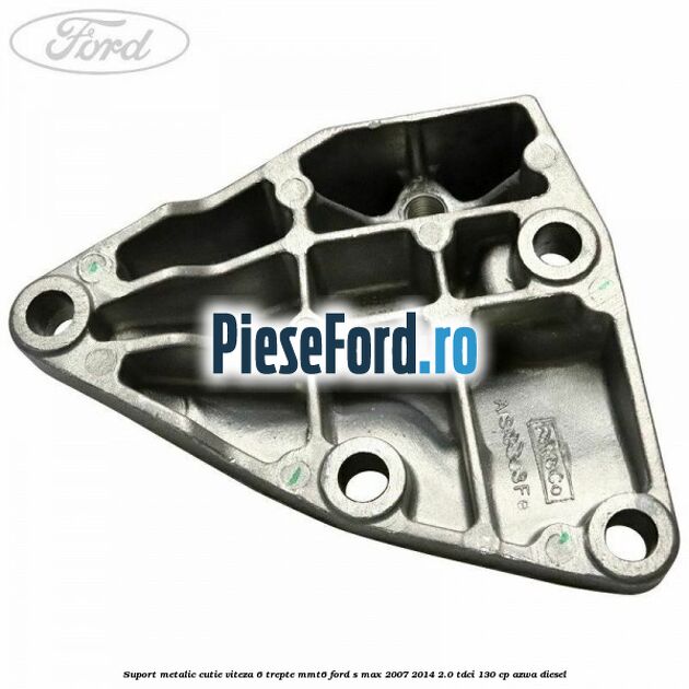 Suport metalic cutie viteza 6 trepte MMT6 Ford S-Max 2007-2014 2.0 TDCi 130 cp Suport metalic cutie viteza 6 trepte MMT6 Ford S-Max 2007-2014 2.0 TDCi 130 cp AZWA diesel