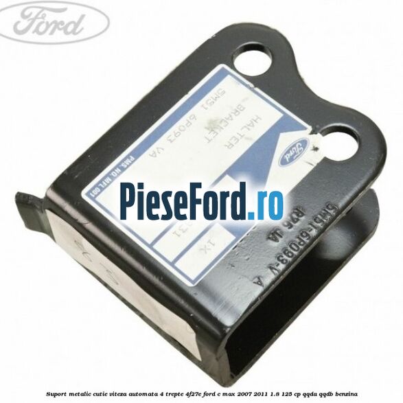 Suport metalic cutie viteza automata 4 trepte 4F27E Ford C-Max 2007-2011 1.8 125 cp QQDA, QQDB benzina