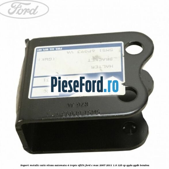 Suport metalic cutie viteza automata 4 trepte 4F27E Ford C-Max 2007-2011 1.8 125 cp QQDA, QQDB benzina