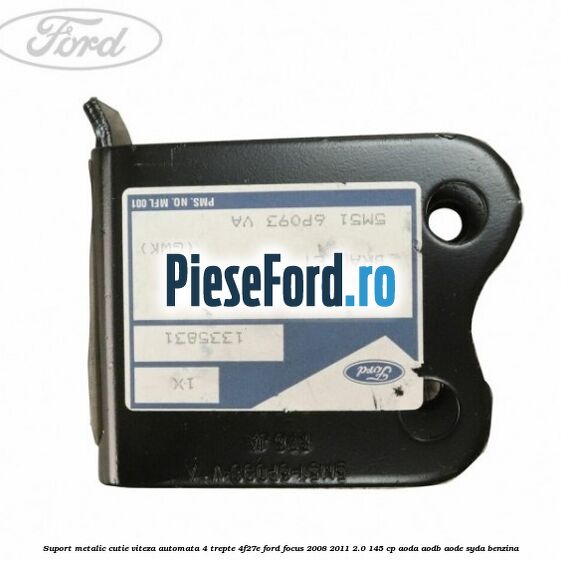 Suport metalic cutie viteza automata 4 trepte 4F27E Ford Focus 2008-2011 2.0 145 cp AODA, AODB, AODE, SYDA benzina