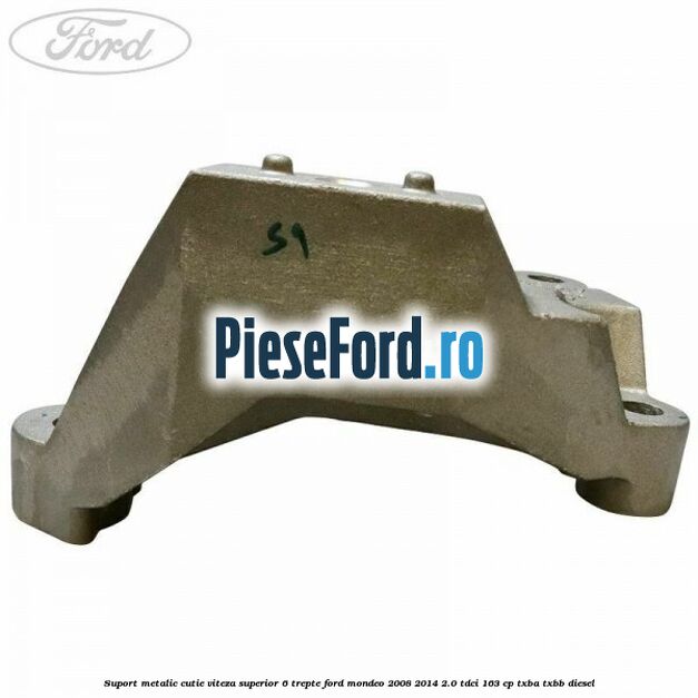 Suport metalic cutie viteza superior 6 trepte Ford Mondeo 2008-2014 2.0 TDCi 163 cp TXBA, TXBB diesel