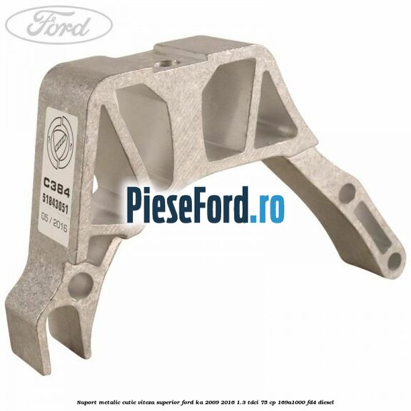 Suport metalic cutie viteza superior Ford Ka 2009-2016 1.3 TDCi 75 cp 169A1000, FD4 diesel