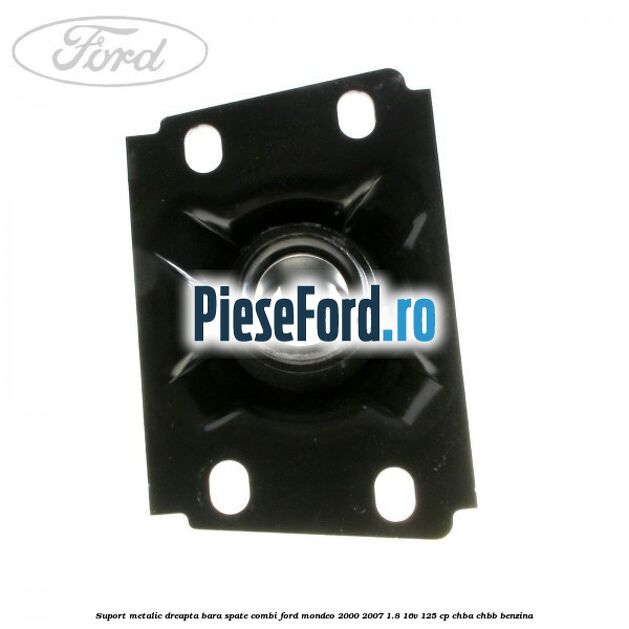 Suport metalic dreapta bara spate combi Ford Mondeo 2000-2007 1.8 16V 125 cp CHBA, CHBB benzina