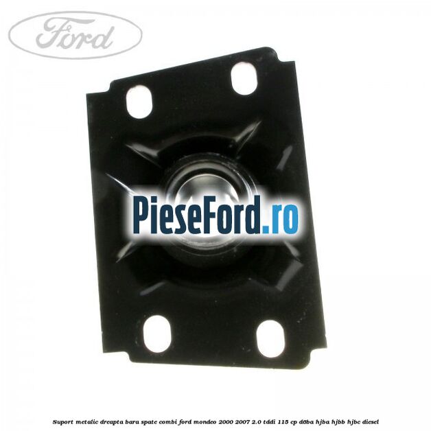 Suport metalic dreapta bara spate combi Ford Mondeo 2000-2007 2.0 TDDI 115 cp Suport metalic dreapta bara spate combi Ford Mondeo 2000-2007 2.0 TDDI 115 cp D6BA, HJBA, HJBB, HJBC diesel