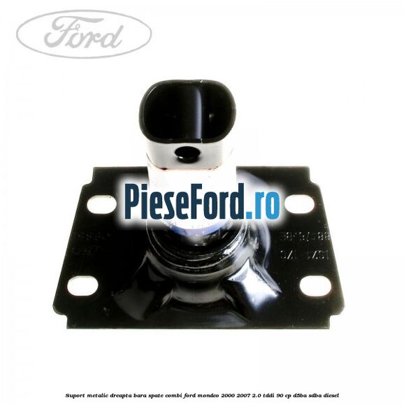 Suport metalic dreapta bara spate combi Ford Mondeo 2000-2007 2.0 TDDI 90 cp D5BA, SDBA diesel