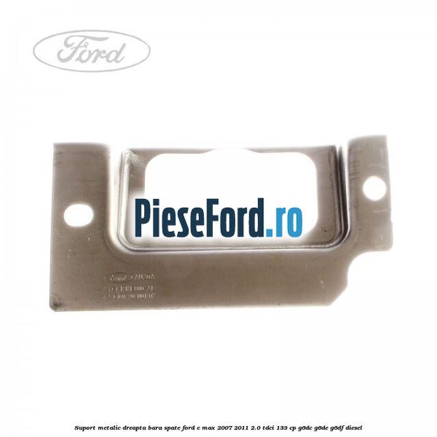 Suport metalic dreapta bara spate Ford C-Max 2007-2011 2.0 TDCi 133 cp Suport metalic dreapta bara spate Ford C-Max 2007-2011 2.0 TDCi 133 cp G6DC, G6DE, G6DF diesel