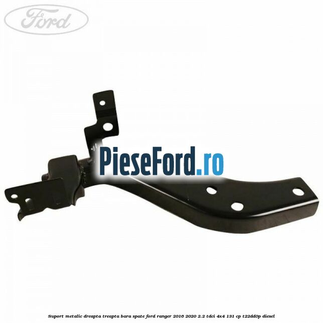 Suport metalic dreapta treapta bara spate Ford Ranger 2016-2020 2.2 TDCi 4x4 131 cp T22DD0P diesel