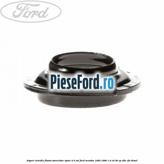 Suport metalic flansa amortizor spate 4/5 usi Ford Mondeo 1993-1996 1.8 TD 90 cp RFM, RFN diesel