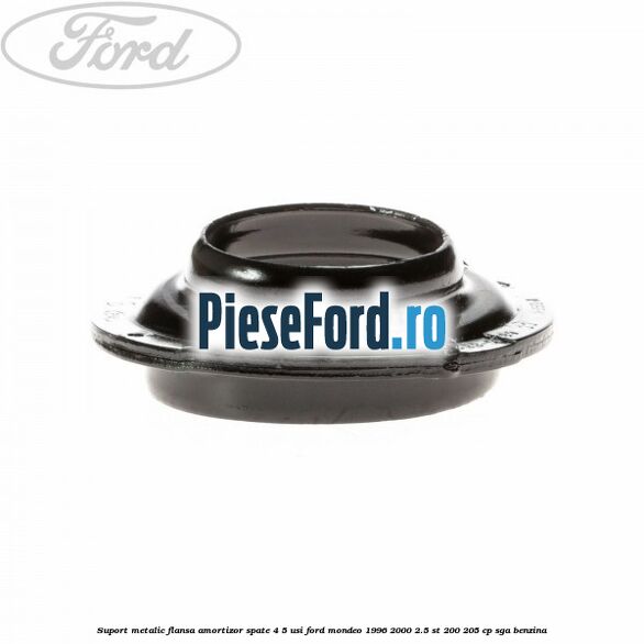 Suport metalic flansa amortizor spate 4/5 usi Ford Mondeo 1996-2000 2.5 ST 200 205 cp SGA benzina