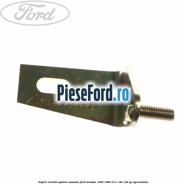 Suport metalic galerie evacuare Ford Mondeo 1993-1996 2.0 i 16V 136 cp NGA benzina