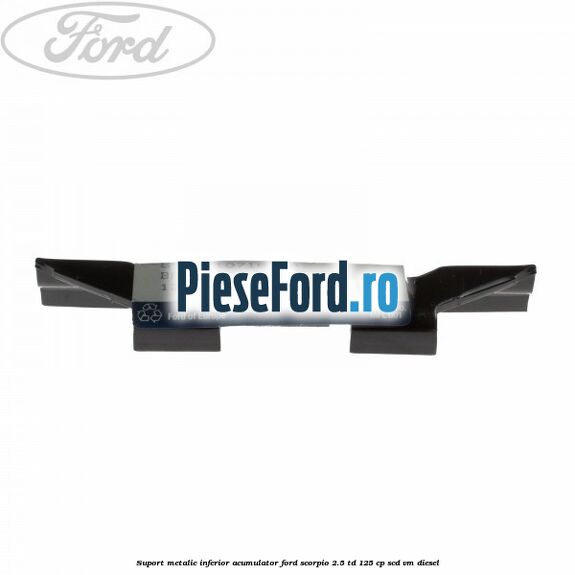 Suport metalic inferior acumulator Ford Scorpio 2.5 TD 125 cp SCD, VM diesel