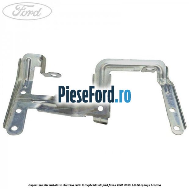 Suport metalic instalatie electrica cutie 5 trepte B5/IB5 Ford Fiesta 2005-2008 1.3 60 cp BAJA benzina
