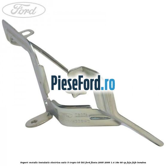 Suport metalic instalatie electrica cutie 5 trepte B5/IB5 Ford Fiesta 2005-2008 1.4 16V 80 cp Suport metalic instalatie electrica cutie 5 trepte B5/IB5 Ford Fiesta 2005-2008 1.4 16V 80 cp FXJA, FXJB benzina