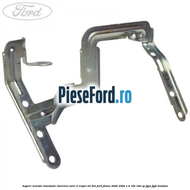 Suport metalic instalatie electrica cutie 5 trepte B5/IB5 Ford Fiesta 2005-2008 1.6 16V 100 cp FYJA, FYJB benzina