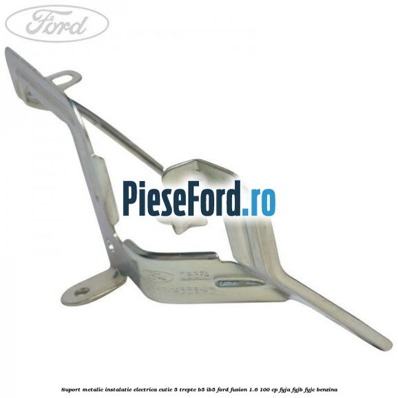 Suport metalic instalatie electrica cutie 5 trepte B5/IB5 Ford Fusion 1.6 100 cp FYJA, FYJB, FYJC benzina