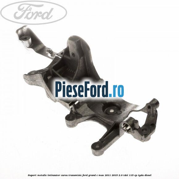 Suport metalic intinzator curea transmisie Ford Grand C-Max 2011-2015 2.0 TDCi 115 cp TYDA diesel