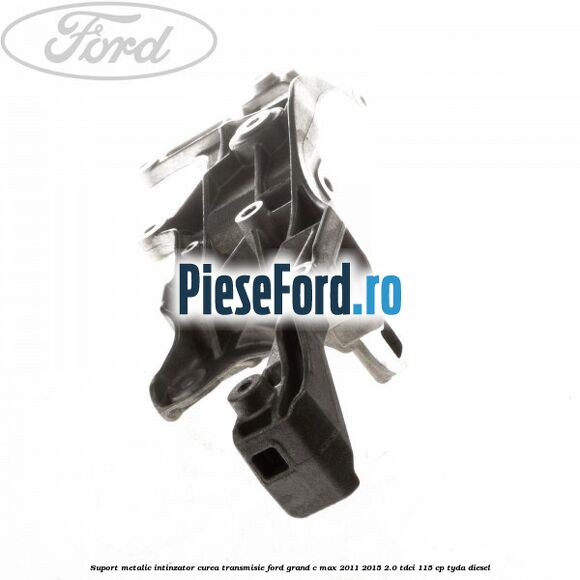Suport metalic intinzator curea transmisie Ford Grand C-Max 2011-2015 2.0 TDCi 115 cp TYDA diesel