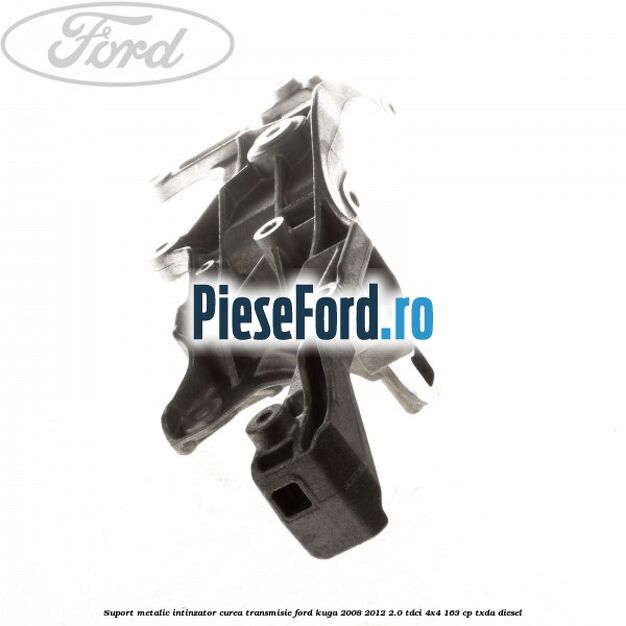 Suport metalic intinzator curea transmisie Ford Kuga 2008-2012 2.0 TDCI 4x4 163 cp Suport metalic intinzator curea transmisie Ford Kuga 2008-2012 2.0 TDCI 4x4 163 cp TXDA diesel