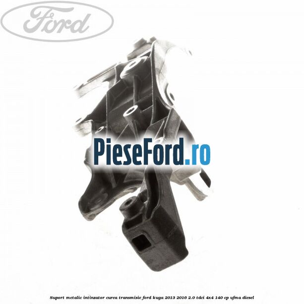 Suport metalic intinzator curea transmisie Ford Kuga 2013-2016 2.0 TDCi 4x4 140 cp UFMA diesel