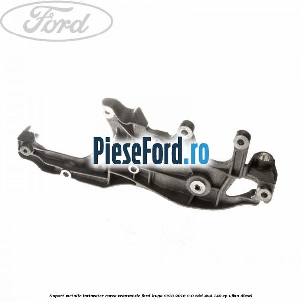 Suport metalic intinzator curea transmisie Ford Kuga 2013-2016 2.0 TDCi 4x4 140 cp UFMA diesel
