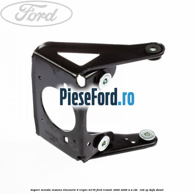Suport metalic maneta timonerie 5 trepte MT75 Ford Transit 2000-2006 2.4 TDE  125 cp DOFA diesel