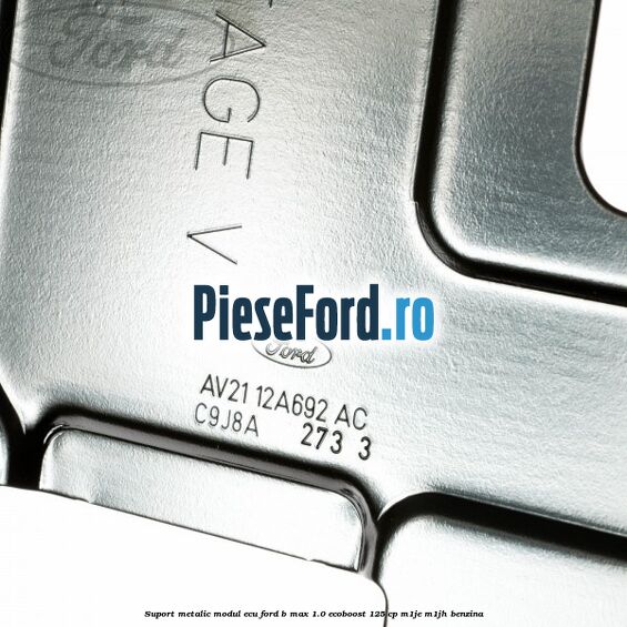 Suport metalic modul ECU Ford B-Max 1.0 EcoBoost 125 cp M1JE, M1JH benzina