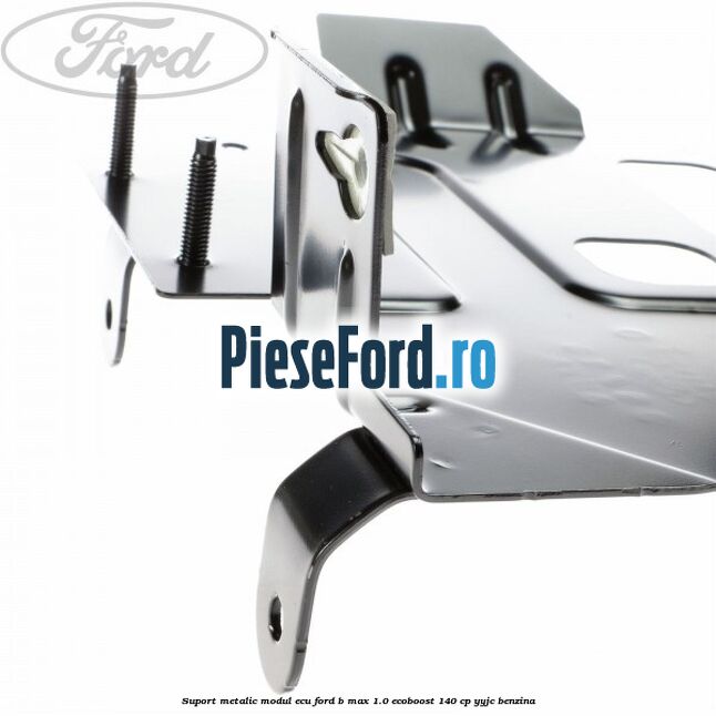 Suport metalic modul ECU Ford B-Max 1.0 EcoBoost 140 cp YYJC benzina