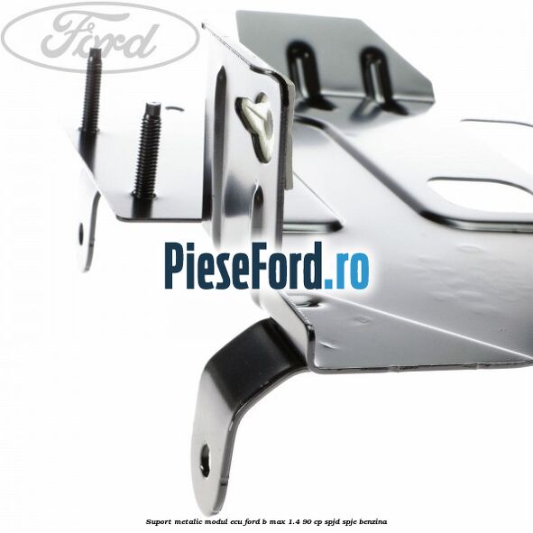 Suport metalic modul ECU Ford B-Max 1.4 90 cp SPJD, SPJE benzina