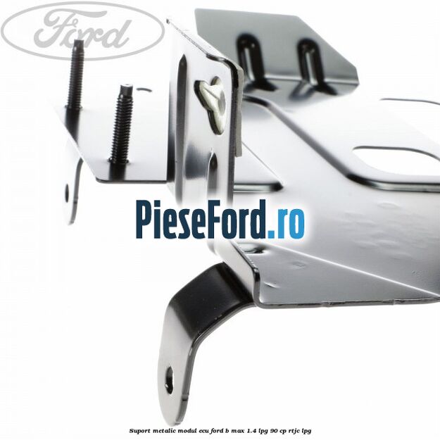Suport metalic modul ECU Ford B-Max 1.4 LPG 90 cp RTJC LPG