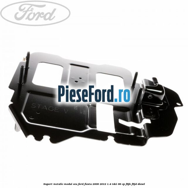 Suport metalic modul ECU Ford Fiesta 2008-2012 1.4 TDCi 68 cp F6JB, F6JD diesel