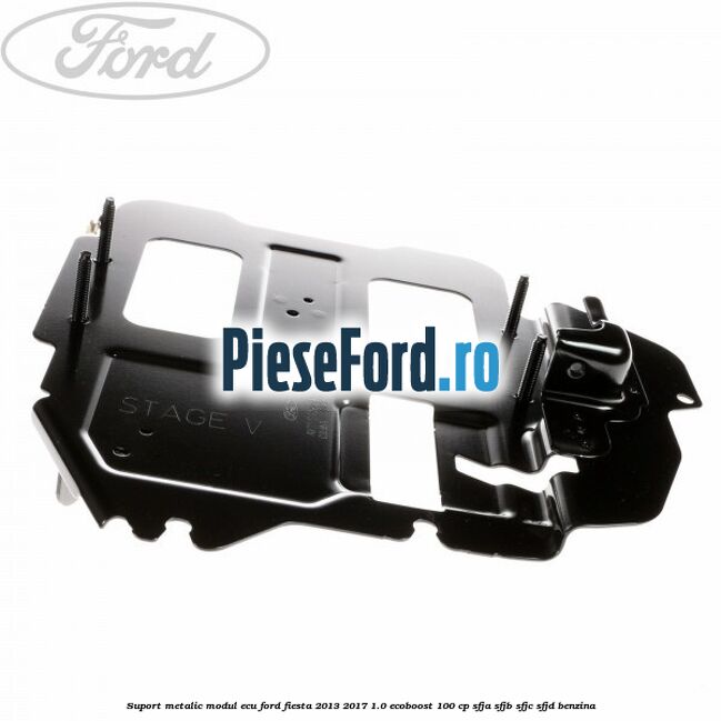 Suport metalic modul ECU Ford Fiesta 2013-2017 1.0 EcoBoost 100 cp SFJA, SFJB, SFJC, SFJD benzina