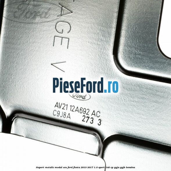Suport metalic modul ECU Ford Fiesta 2013-2017 1.0 Sport 140 cp YYJA, YYJB benzina