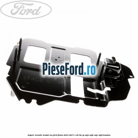 Suport metalic modul ECU Ford Fiesta 2013-2017 1.25 82 cp SNJA, SNJB, SNJC, SNJD benzina