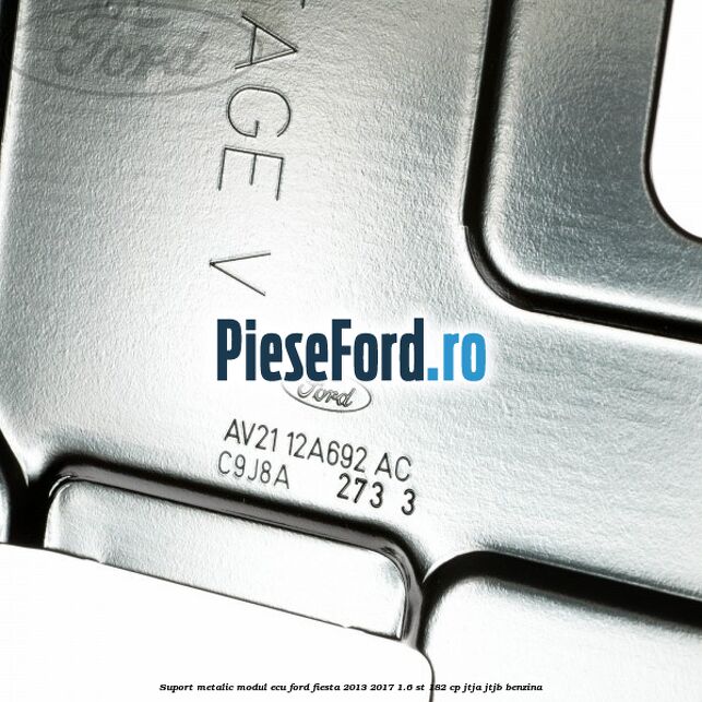 Suport metalic modul ECU Ford Fiesta 2013-2017 1.6 ST 182 cp JTJA, JTJB benzina