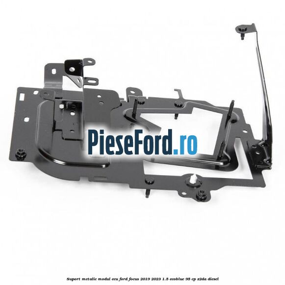Suport metalic modul ECU Ford Focus 2019-2023 1.5 EcoBlue 95 cp Z2DA diesel