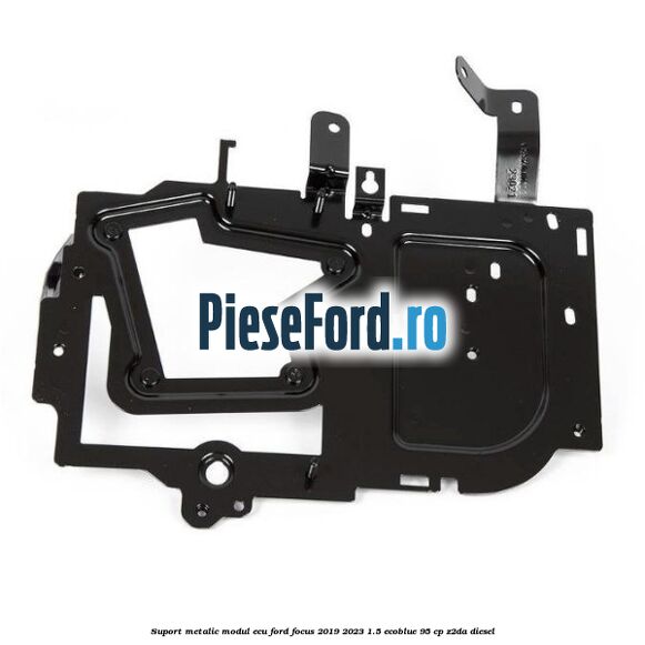 Suport metalic modul ECU Ford Focus 2019-2023 1.5 EcoBlue 95 cp Z2DA diesel