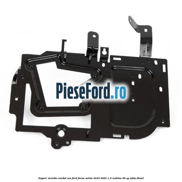 Suport metalic modul ECU Ford Focus Active 2019-2023 1.5 EcoBlue 95 cp Z2DA diesel