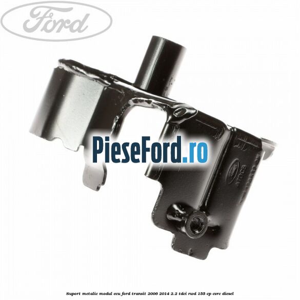 Suport metalic modul ECU Ford Transit 2006-2014 2.2 TDCi RWD 155 cp CVRC diesel