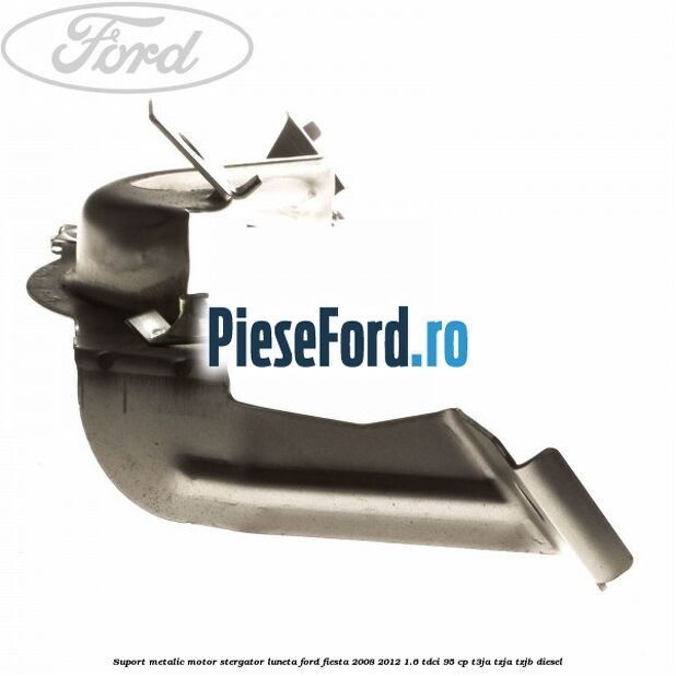 Suport metalic motor stergator luneta Ford Fiesta 2008-2012 1.6 TDCi 95 cp T3JA, TZJA, TZJB diesel