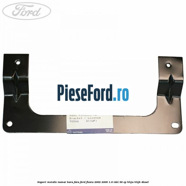 Suport metalic numar bara fata Ford Fiesta 2002-2005 1.6 TDCi 90 cp HHJA, HHJB diesel