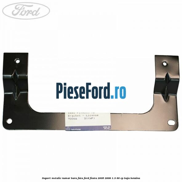 Suport metalic numar bara fata Ford Fiesta 2005-2008 1.3 60 cp BAJA benzina