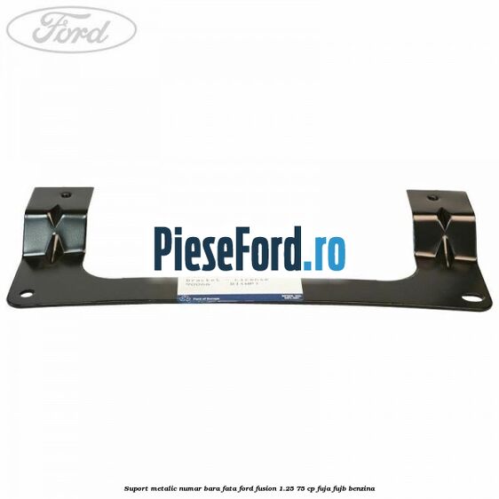 Suport metalic numar bara fata Ford Fusion 1.25 75 cp FUJA, FUJB benzina