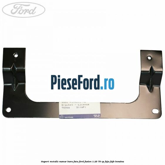 Suport metalic numar bara fata Ford Fusion 1.25 75 cp FUJA, FUJB benzina