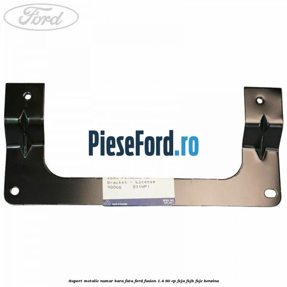 Suport metalic numar bara fata Ford Fusion 1.4 80 cp FXJA, FXJB, FXJC benzina